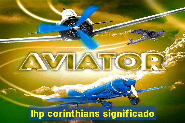 lhp corinthians significado